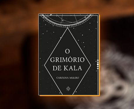 Ler é Bom, Vai! O Grimório de Kala, de Carolina Mulero