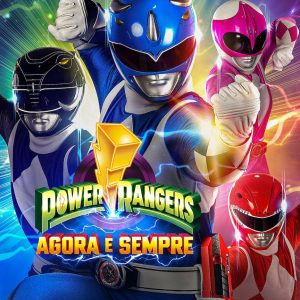 Power Rangers: Agora e Sempre | Crítica 