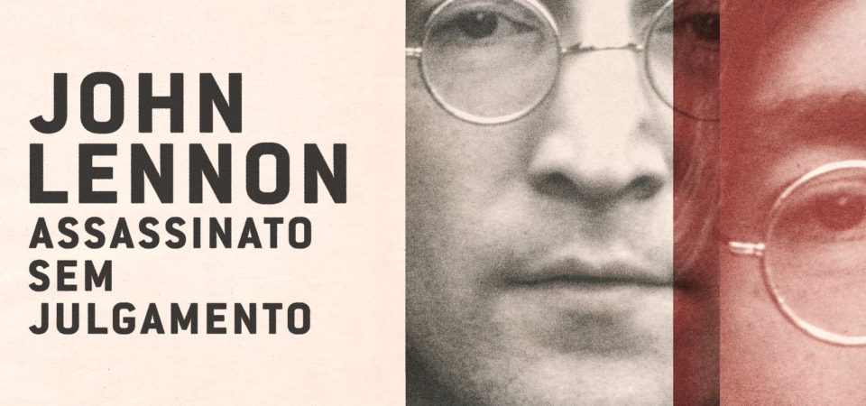 John Lennon: Assassinato Sem Julgamento