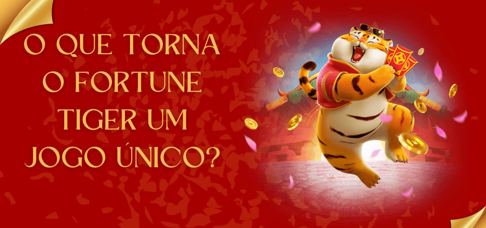 O que Torna o Fortune Tiger um Jogo Único?