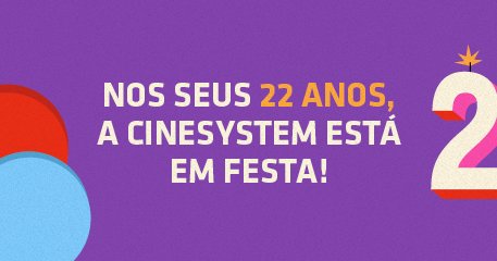Cinesystem comemora 22 anos muitas promoções