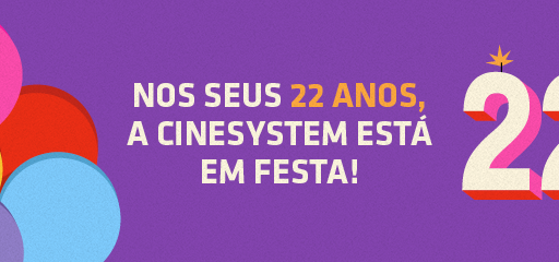 Cinesystem comemora 22 anos muitas promoções